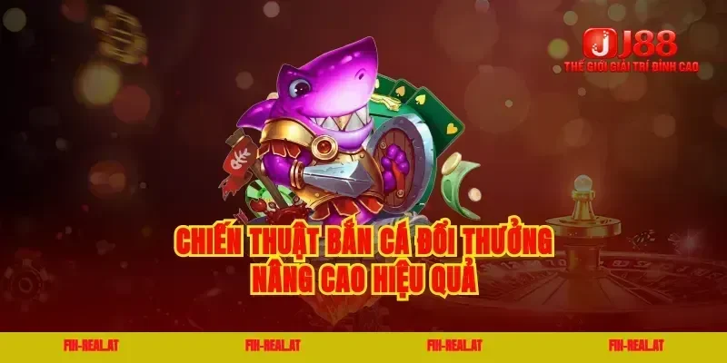 Chiến thuật bắn cá đổi thưởng nâng cao hiệu quả