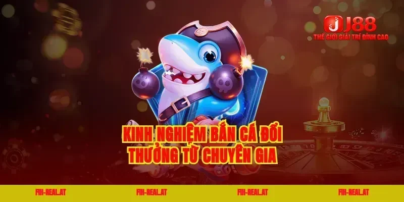 Kinh nghiệm bắn cá đổi thưởng từ chuyên gia