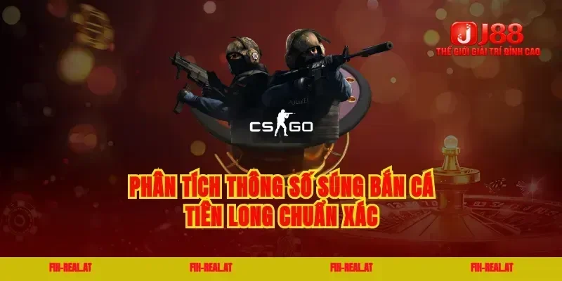 Phân tích thông số súng bắn cá tiên long chuẩn xác