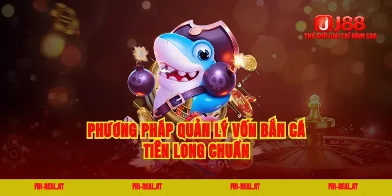 Phương pháp quản lý vốn bắn cá tiên long chuẩn