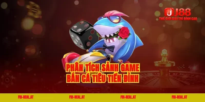 Phân tích sảnh game bắn cá tiêu tiền đỉnh