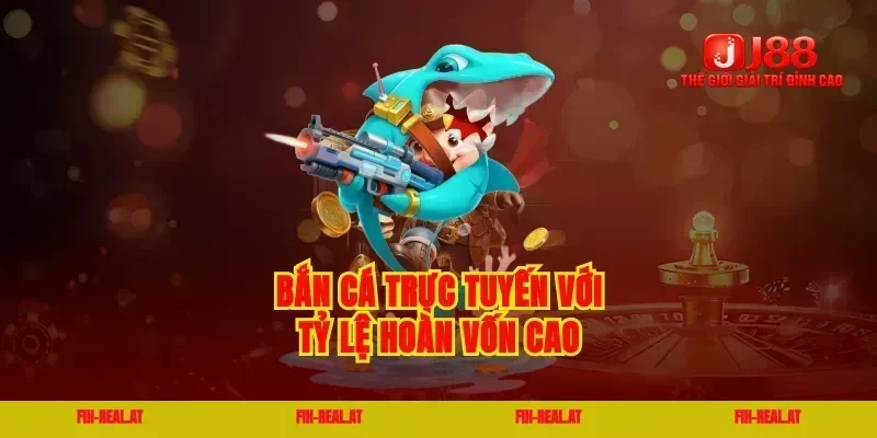 Bắn cá trực tuyến với tỷ lệ hoàn vốn cao