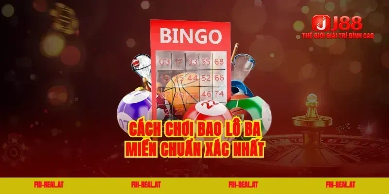 Cách chơi bao lô ba miền chuẩn xác nhất