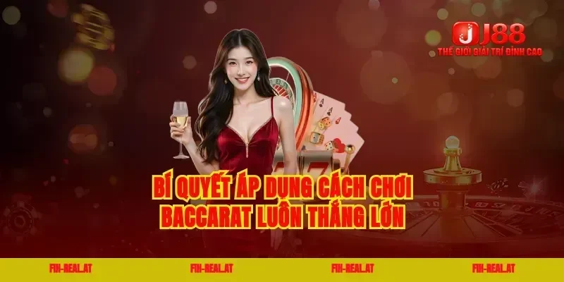 Bí quyết áp dụng cách chơi baccarat luôn thắng lớn