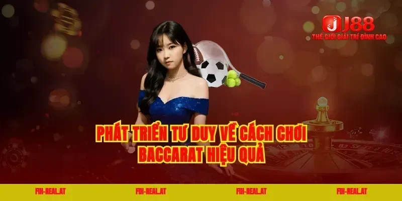 Phát triển tư duy về cách chơi baccarat hiệu quả