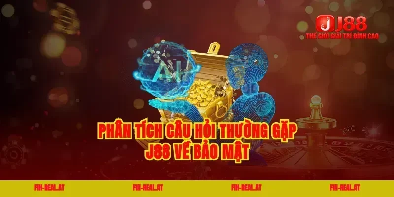 Phân tích câu hỏi thường gặp J88 về bảo mật