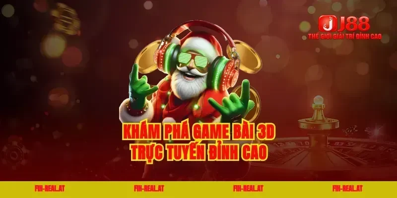 Khám phá game bài 3d trực tuyến đỉnh cao