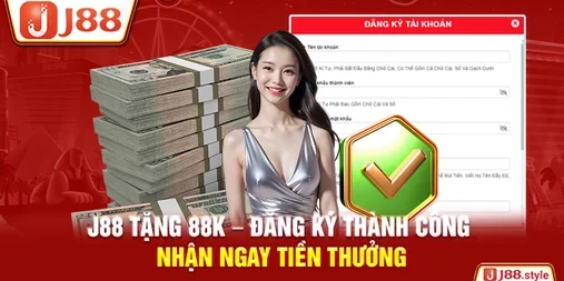 J88 Tặng 88K – Đăng Ký Thành Công Nhận Ngay Tiền Thưởng