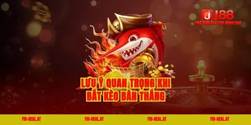 Lưu ý quan trọng khi bắt kèo bàn thắng
