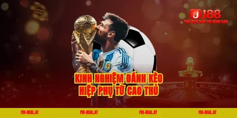 Kinh nghiệm đánh kèo hiệp phụ từ cao thủ