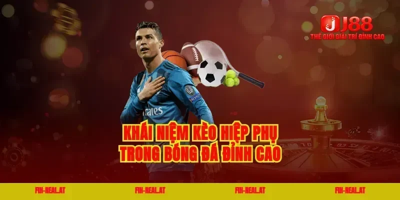 Khái niệm kèo hiệp phụ trong bóng đá đỉnh cao