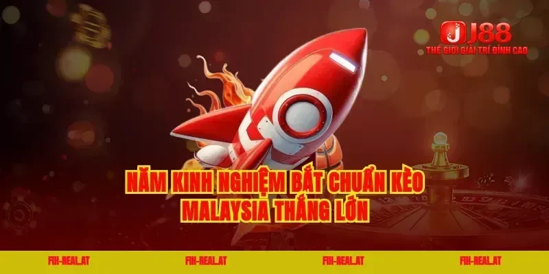 Năm kinh nghiệm bắt chuẩn kèo malaysia thắng lớn