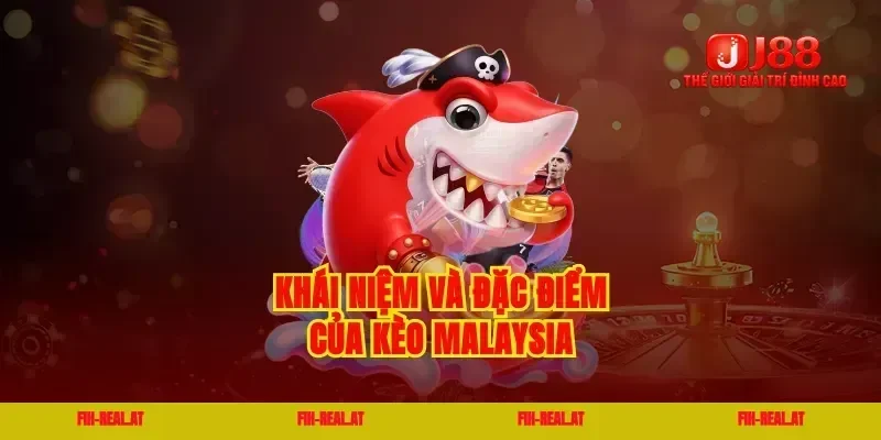 Khái niệm và đặc điểm của kèo malaysia