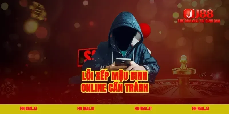 Lỗi xếp mậu binh online cần tránh