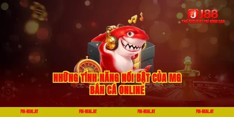 Những tính năng nổi bật của mg bắn cá online