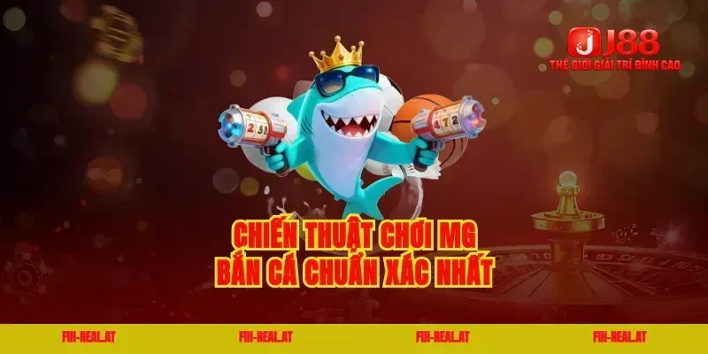 Chiến thuật chơi mg bắn cá chuẩn xác nhất