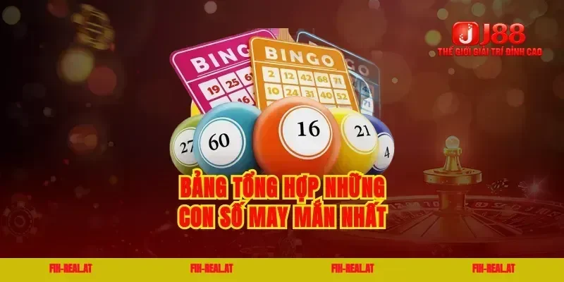 Bảng tổng hợp những con số may mắn nhất