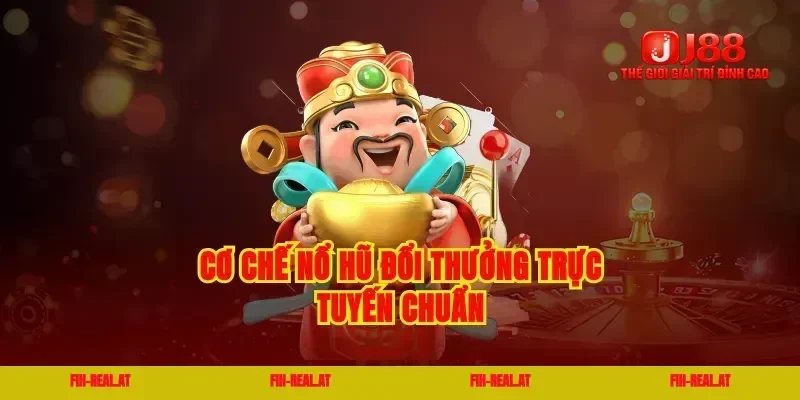 Cơ chế nổ hũ đổi thưởng trực tuyến chuẩn