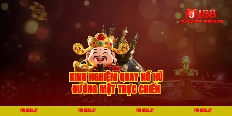 Kinh nghiệm quay nổ hũ đường mật thực chiến