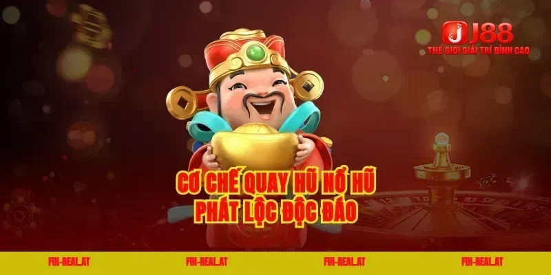 Cơ chế quay hũ nổ hũ phát lộc độc đáo