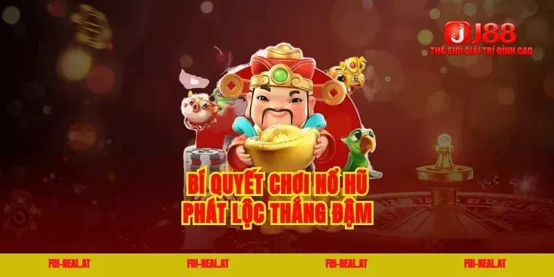 Bí quyết chơi nổ hũ phát lộc thắng đậm