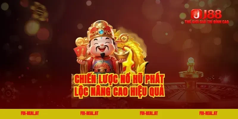 Chiến lược nổ hũ phát lộc nâng cao hiệu quả