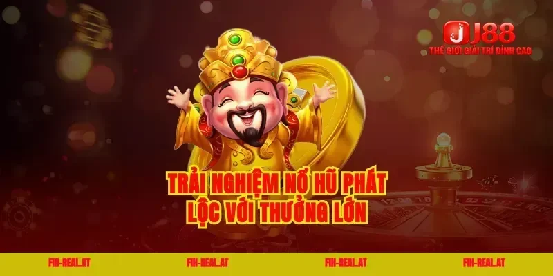 Trải nghiệm nổ hũ phát lộc với thưởng lớn