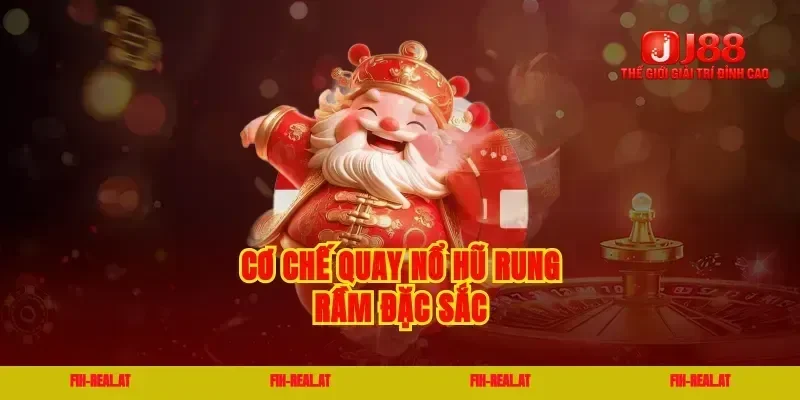 Cơ chế quay nổ hũ rung rầm đặc sắc