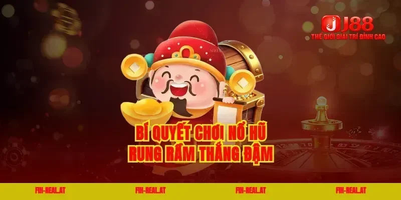 Bí quyết chơi nổ hũ rung rầm thắng đậm