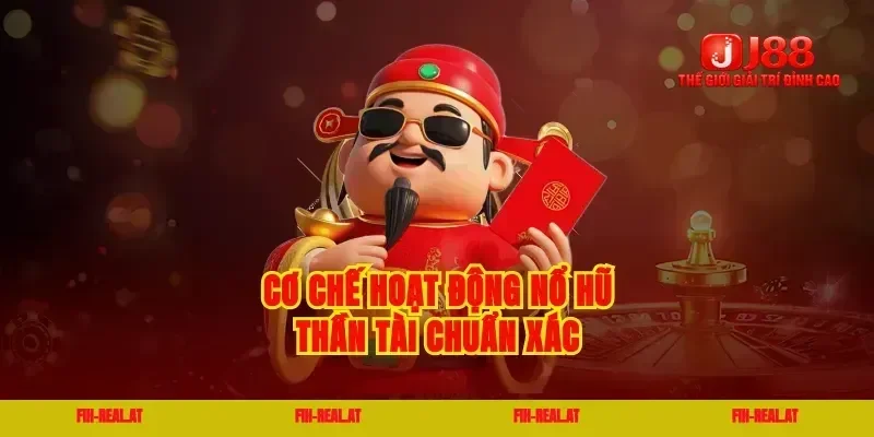 Cơ chế hoạt động nổ hũ thần tài chuẩn xác