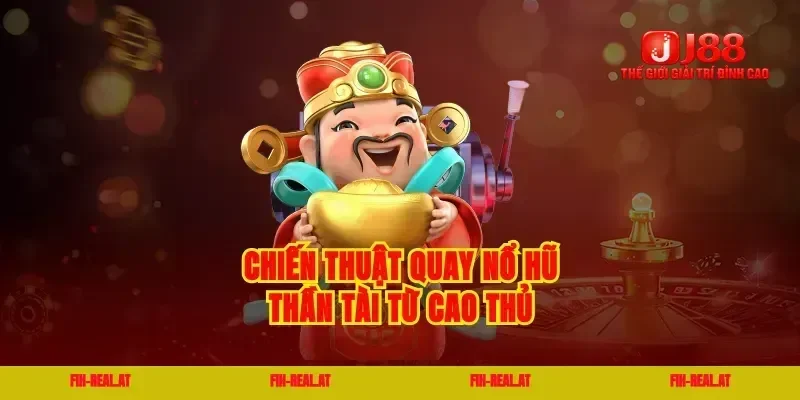 Chiến thuật quay nổ hũ thần tài từ cao thủ