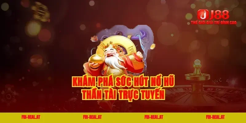 Khám phá sức hút nổ hũ thần tài trực tuyến