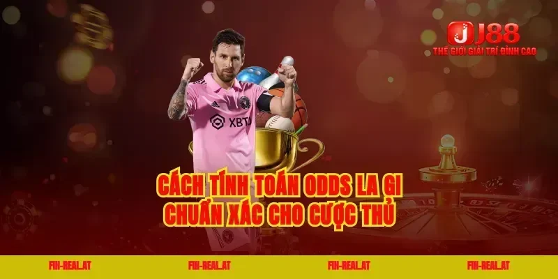 Cách tính toán odds la gi chuẩn xác cho cược thủ