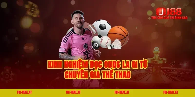 Kinh nghiệm đọc odds la gi từ chuyên gia thể thao
