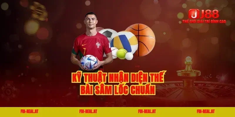 Kỹ thuật nhận diện thế bài sâm lốc chuẩn