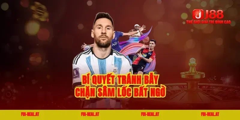 Bí quyết tránh bẫy chặn sâm lốc bất ngờ