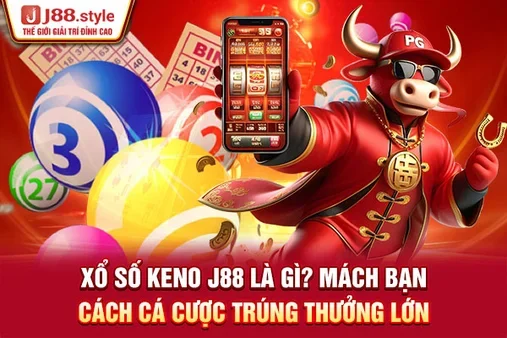 Xổ Số Keno J88 Là Gì? Mách Bạn Cách Cá Cược Trúng Thưởng Lớn
